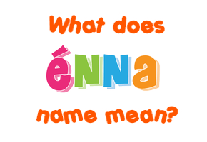 Meaning of Énna Name
