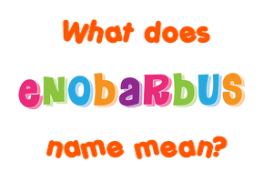 Meaning of Enobarbus Name