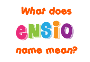 Meaning of Ensio Name