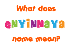 Meaning of Enyinnaya Name