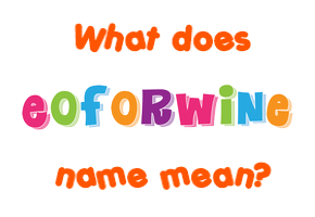 Meaning of Eoforwine Name