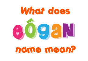 Meaning of Eógan Name