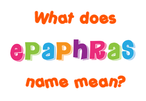 Meaning of Epaphras Name