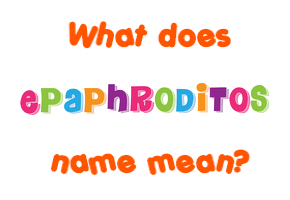 Meaning of Epaphroditos Name