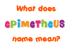 Meaning of Epimetheus Name