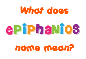Meaning of Epiphanios Name