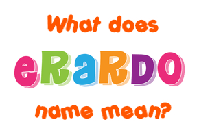 Meaning of Erardo Name