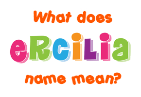 Meaning of Ercilia Name