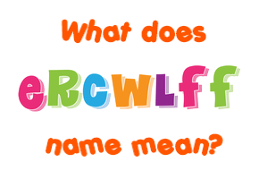 Meaning of Ercwlff Name