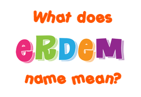 Meaning of Erdem Name