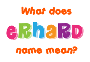Meaning of Erhard Name