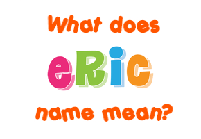 Meaning of Eric Name