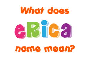 Meaning of Erica Name
