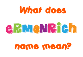 Meaning of Ermenrich Name