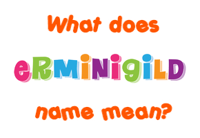Meaning of Erminigild Name