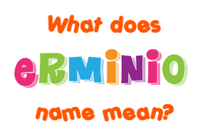 Meaning of Erminio Name
