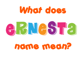 Meaning of Ernesta Name