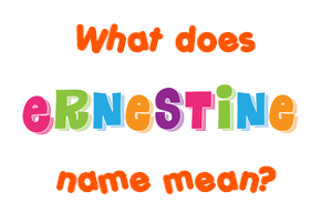 Meaning of Ernestine Name