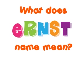 Meaning of Ernst Name