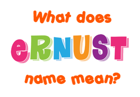 Meaning of Ernust Name