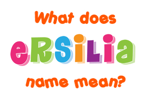 Meaning of Ersilia Name