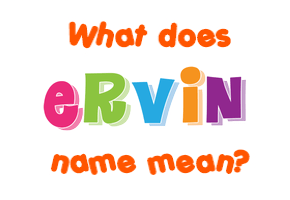 Meaning of Ervin Name