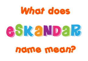 Meaning of Eskandar Name