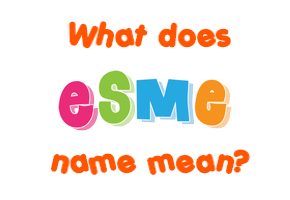 Meaning of Esme Name