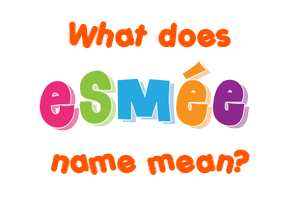 Meaning of Esmée Name