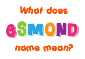 Meaning of Esmond Name