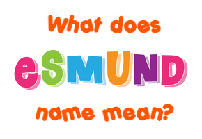 Meaning of Esmund Name