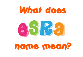 Meaning of Esra Name