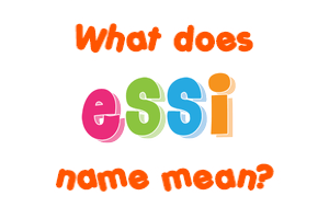 Meaning of Essi Name