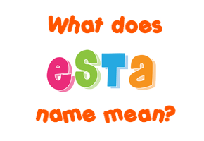 Meaning of Esta Name