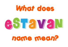 Meaning of Estavan Name