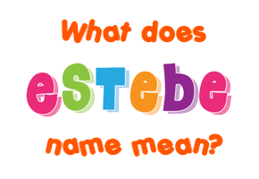 Meaning of Estebe Name