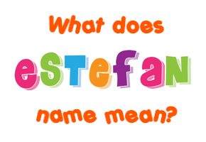 Meaning of Estefan Name