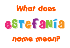 Meaning of Estefanía Name
