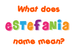 Meaning of Estefania Name