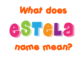 Meaning of Estela Name