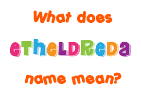 Meaning of Etheldreda Name