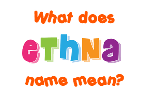 Meaning of Ethna Name