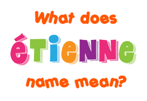 Meaning of Étienne Name
