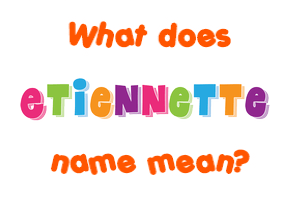 Meaning of Etiennette Name