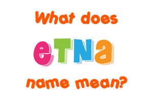 Meaning of Etna Name