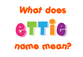 Meaning of Ettie Name