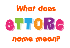 Meaning of Ettore Name