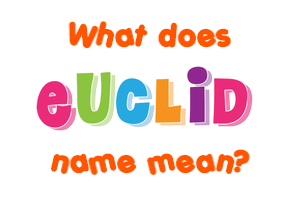 Meaning of Euclid Name