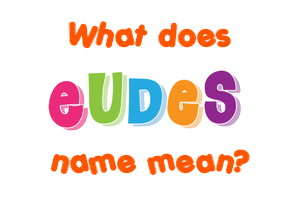 Meaning of Eudes Name