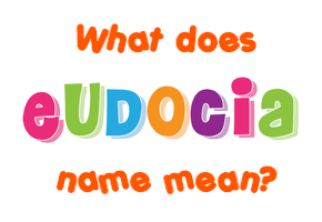 Meaning of Eudocia Name